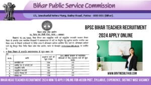 Read more about the article BPSC Teacher Bihar Head Teacher Recruitment 2024 How To Apply Online for 46308 Post, Syllabus, Experience, District Wise Vacancy