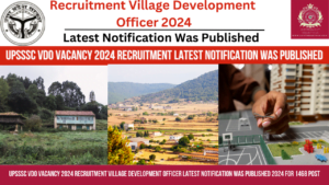 Read more about the article UPSSSC VDO Vacancy 2024 Recruitment Village Development Officer Latest Notification Was Published 2024 For 1468 Post