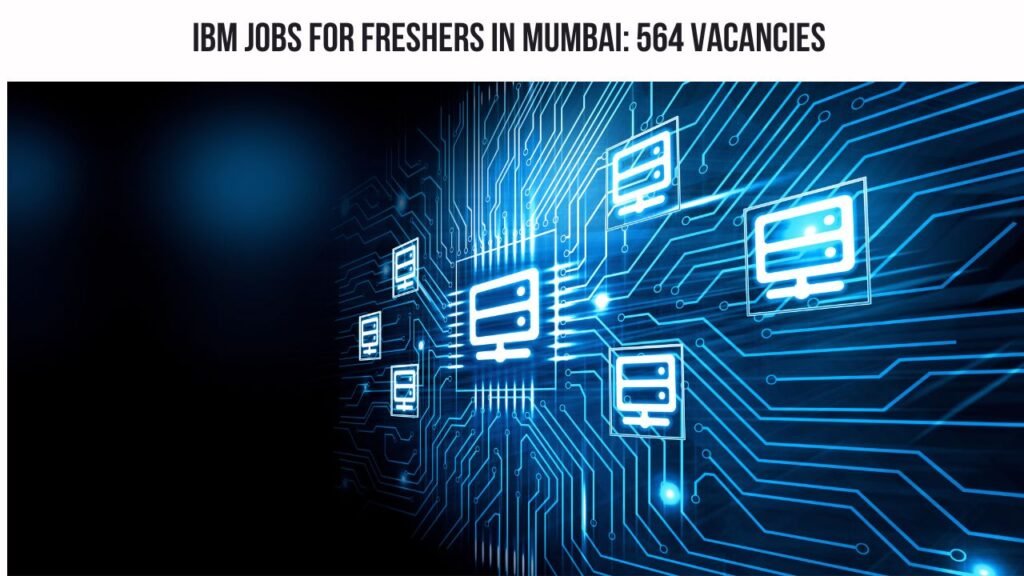 IBM Jobs For Freshers In Mumbai 564 Vacancy Apply Now